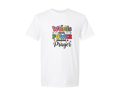 brand:Generic|color:White|If Words Have Power Imagine A Prayer Graphic T-Shirt