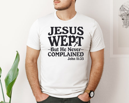 Jesus Wept But He Never Complained Graphic T-Shirt