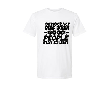 brand:Generic|color:White|Democracy Dies When Good People Stay Sil Graphic T-Shirt
