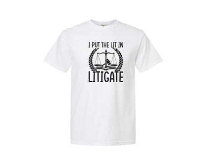 brand:Comfort Colors|color:White|I Put The Lit In Litigate Lawyer Tshirt Graphic T-Shirt