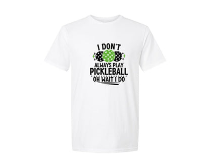 brand:Generic|color:White|I Dont Always Play Pickleball Graphic T-Shirt