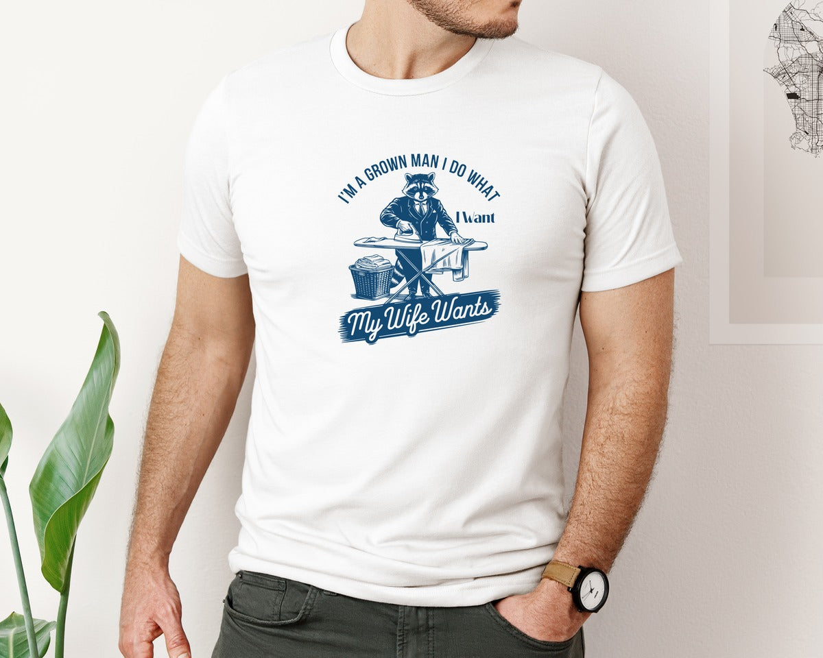 brand:Bella Canvas|color:White|Im A Grown Man I Do What I Want My Wife 2 Graphic T-Shirt