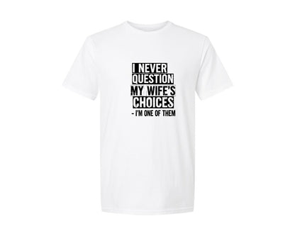 brand:Generic|color:White|I Never Question My Wifes Choices 8 Graphic T-Shirt