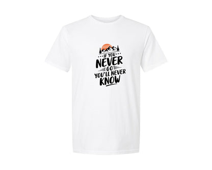 brand:Generic|color:White|If You Never Go Youll Never Know 3 Graphic T-Shirt