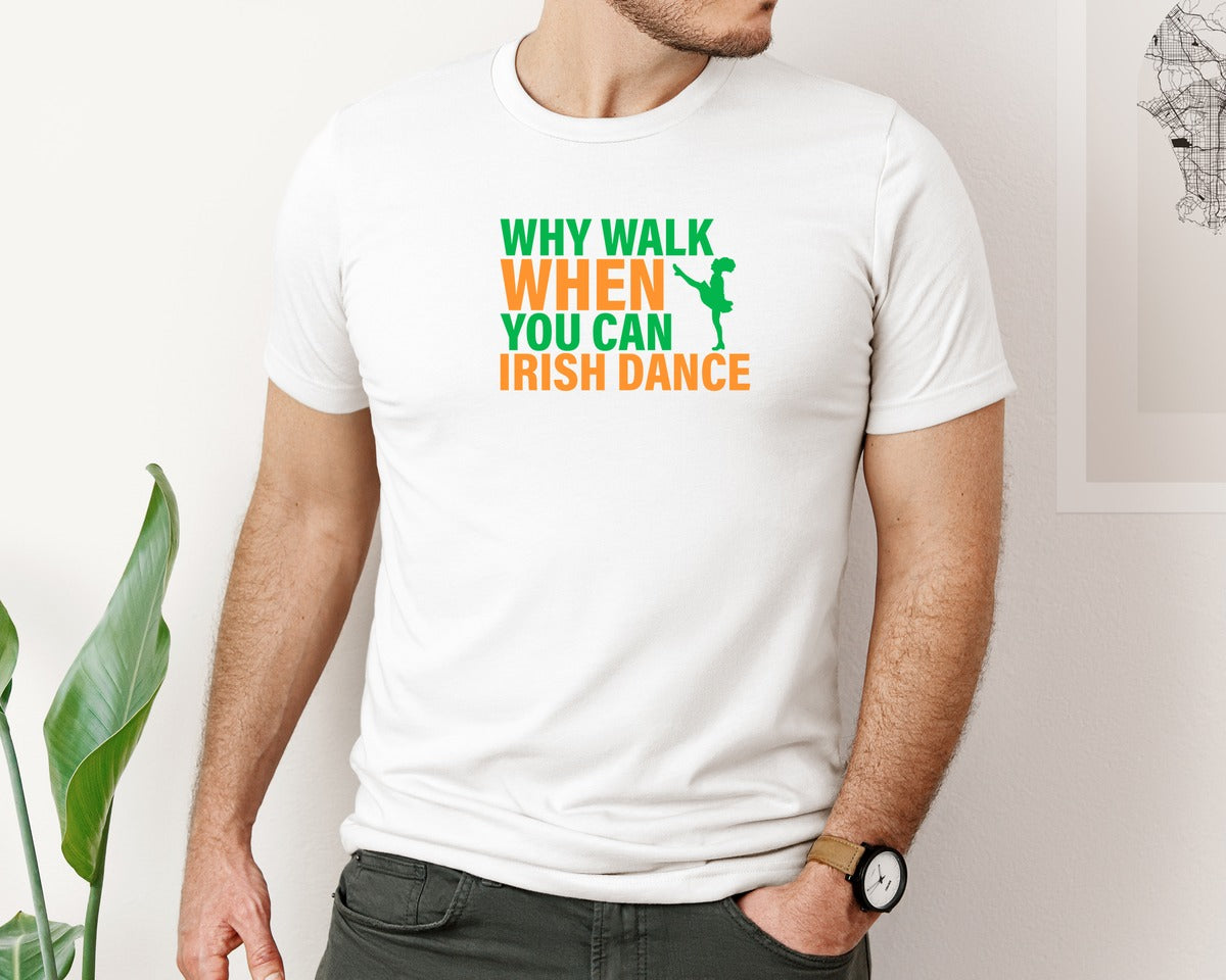 brand:Bella Canvas|color:White|Why Walk When You Can Irish Dance Shirt Graphic T-Shirt