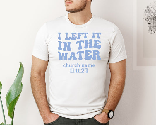 Custom Baptism Gift I Left It In The Wa Graphic T-Shirt