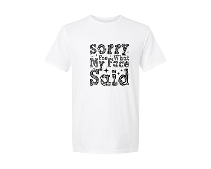 brand:Generic|color:White|Sorry For What My Face Said Snarky 2 Graphic T-Shirt
