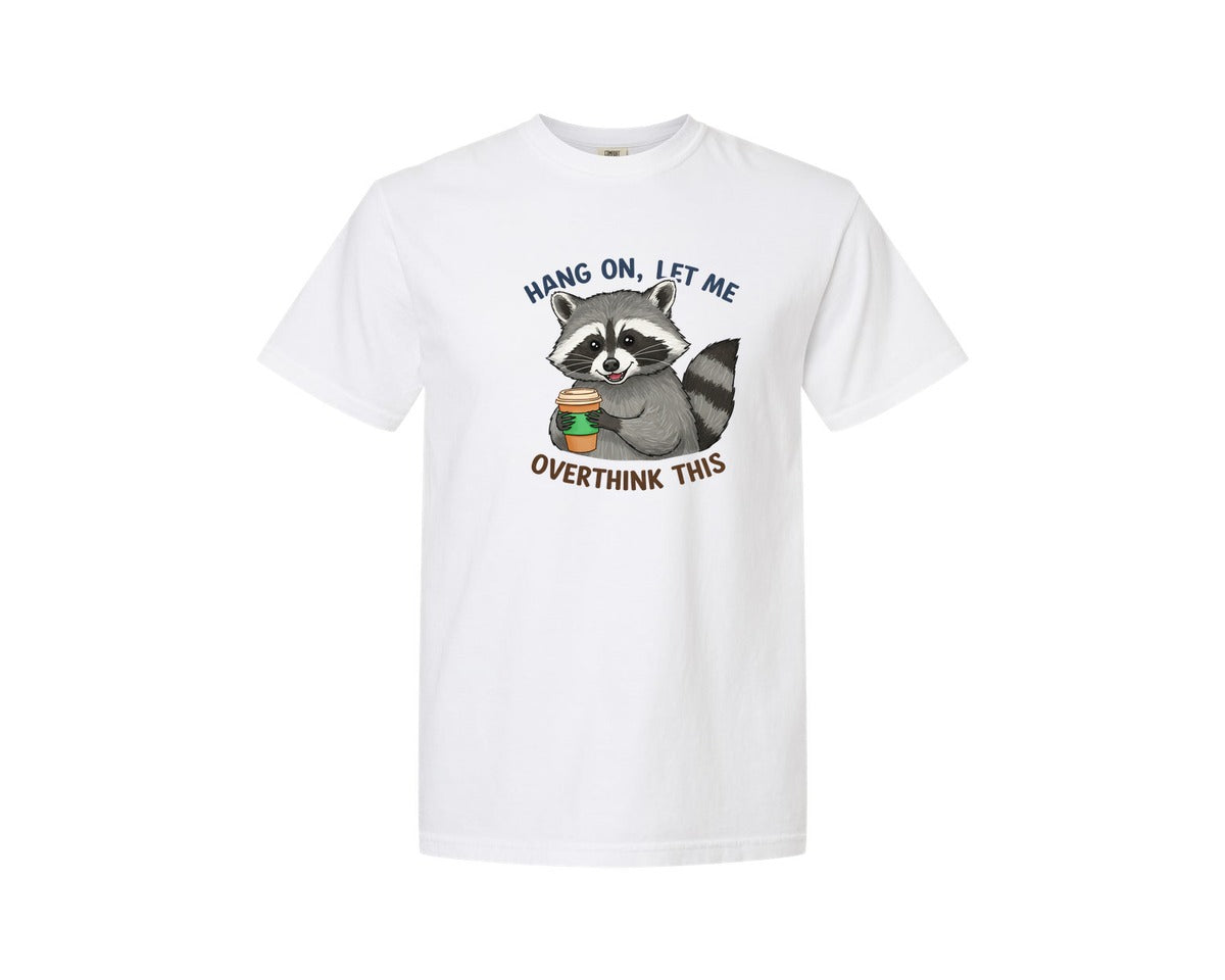brand:Comfort Colors|color:White|Hang On Let Me Overthink This Raccoon 3 Graphic T-Shirt