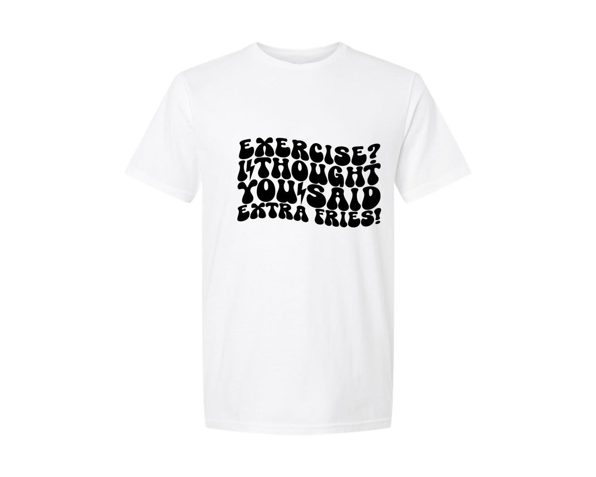 brand:Generic|color:White|Exercise I Thought You Said Extra Fries 13 Graphic T-Shirt