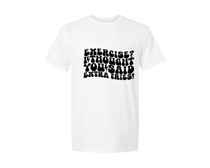 brand:Generic|color:White|Exercise I Thought You Said Extra Fries 13 Graphic T-Shirt
