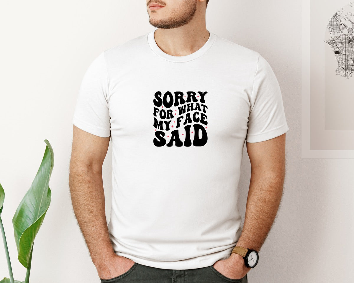 brand:Bella Canvas|color:White|Snarky Sorry For What My Face Said 2 Graphic T-Shirt