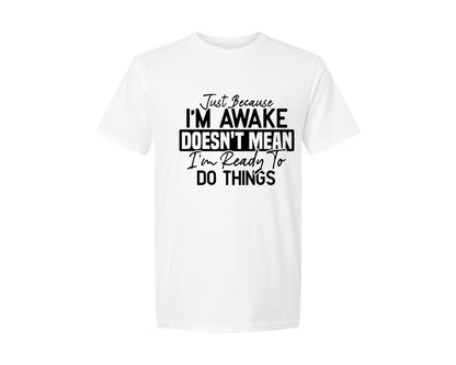 brand:Generic|color:White|Just Because Im Awake Doesnt Mean 4 Graphic T-Shirt