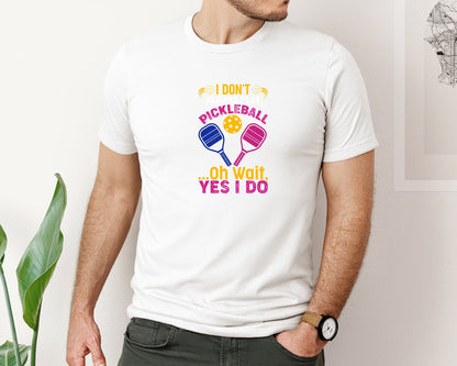 brand:Bella Canvas|color:White|I Dont Always Play Pickleball Oh Wait 4 Graphic T-Shirt