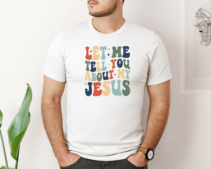 brand:Bella Canvas|color:White|Let Me Tell You About My Jesus Retro 2 Graphic T-Shirt