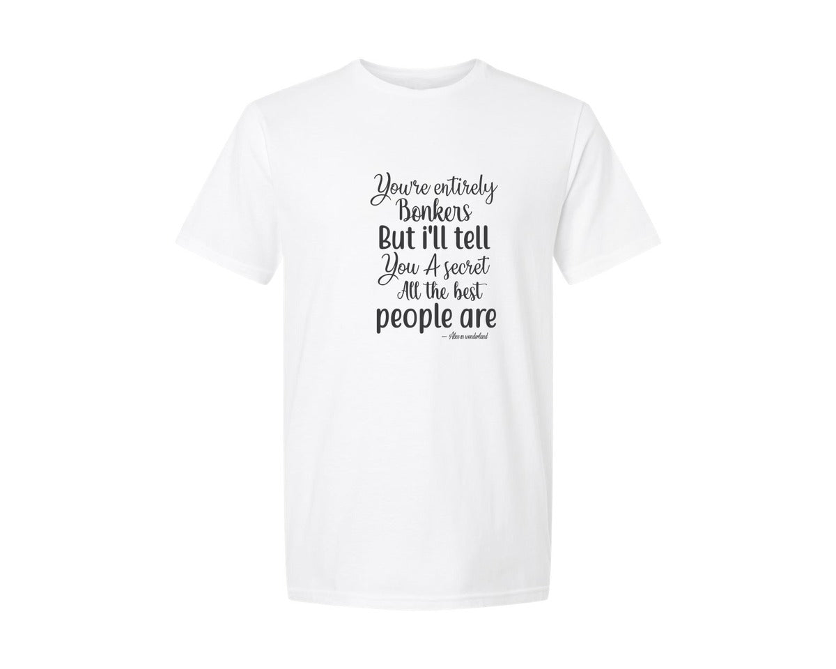 brand:Generic|color:White|Youre Entirely Bonkers But Ill Tell Yo Graphic T-Shirt