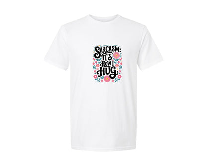 brand:Generic|color:White|Sarcasm Its How I Hug Funny Graphic T-Shirt