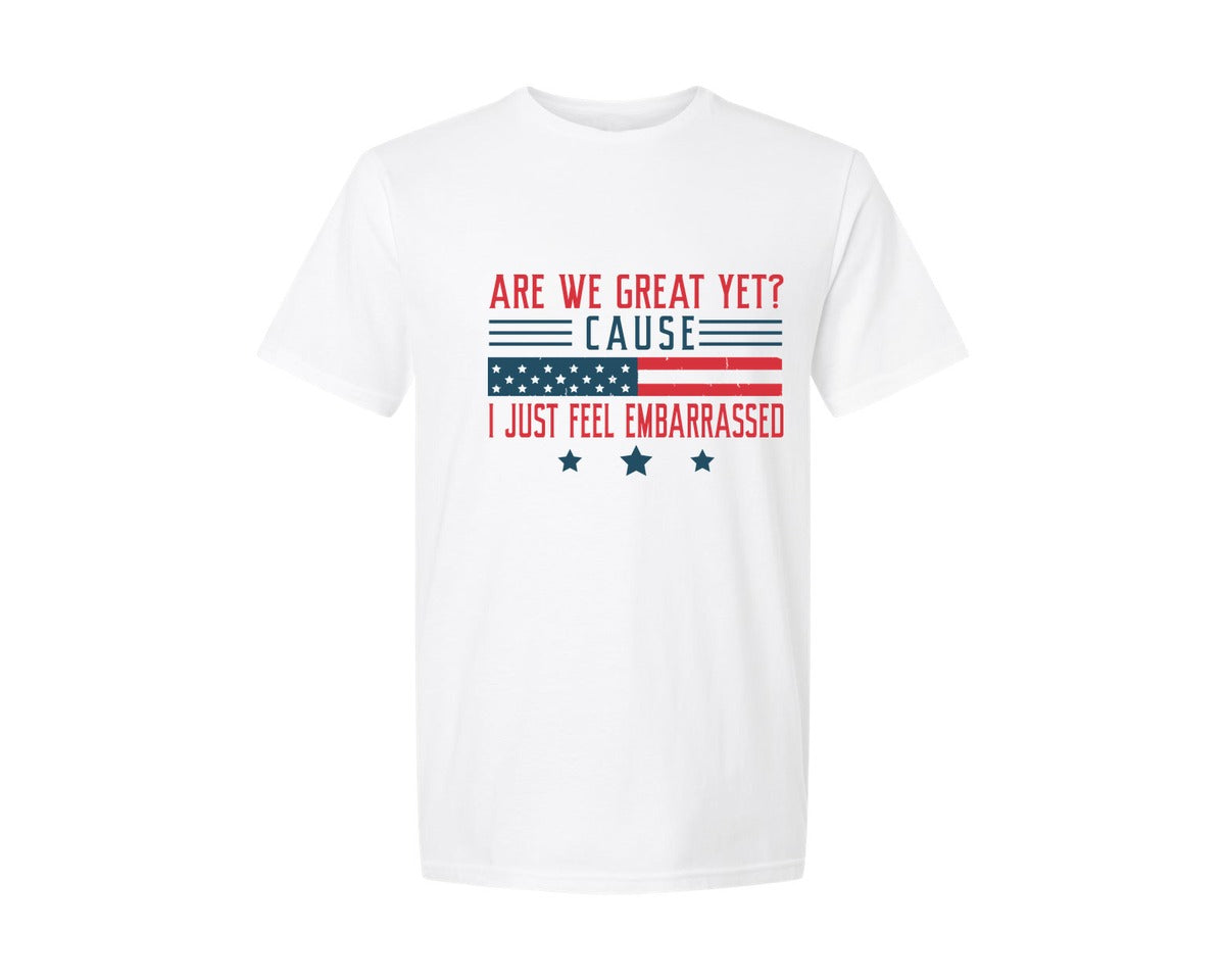 brand:Generic|color:White|Are We Great Yet Cause I Just Feel Embar Graphic T-Shirt