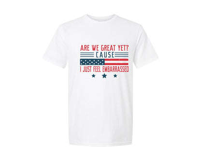brand:Generic|color:White|Are We Great Yet Cause I Just Feel Embar Graphic T-Shirt