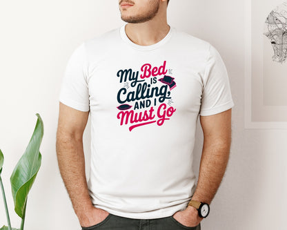 brand:Bella Canvas|color:White|My Bed Is Calling And I Must Go Funny Graphic T-Shirt