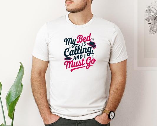 My Bed Is Calling And I Must Go Funny Graphic T-Shirt