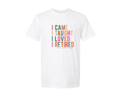 brand:Generic|color:White|I Came I Taught I Loved I Retired Teach Graphic T-Shirt