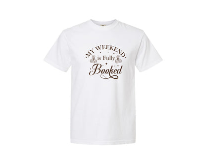 brand:Comfort Colors|color:White|My Weekend Is Fully Booked Vector Graphic T-Shirt