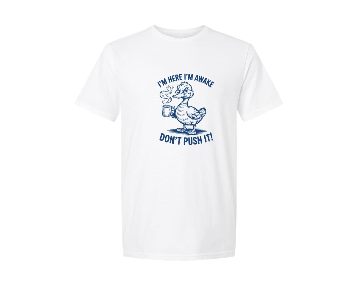 brand:Generic|color:White|Im Here Im Awake Dont Push It T Shirt 4 Graphic T-Shirt