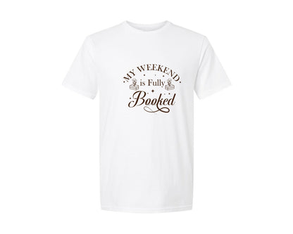 brand:Generic|color:White|My Weekend Is Fully Booked Vector Graphic T-Shirt