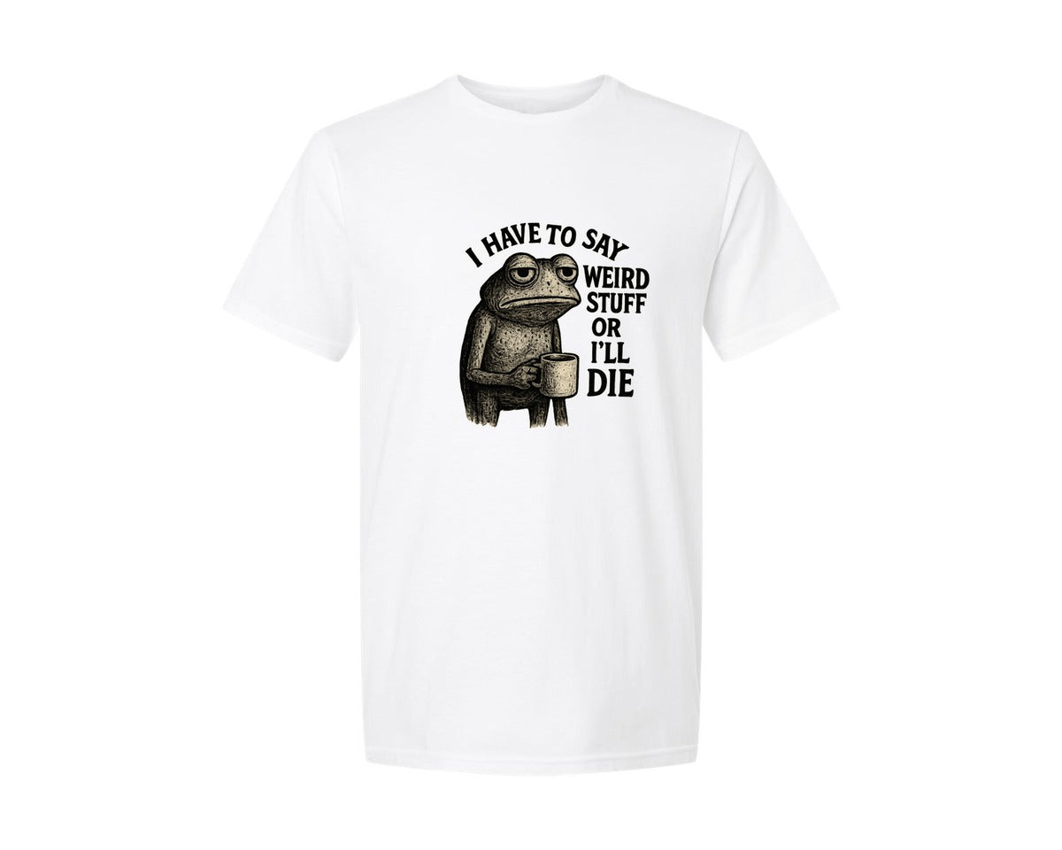 brand:Generic|color:White|I Have To Say Weird Stuff Or Ill Die Pn Graphic T-Shirt