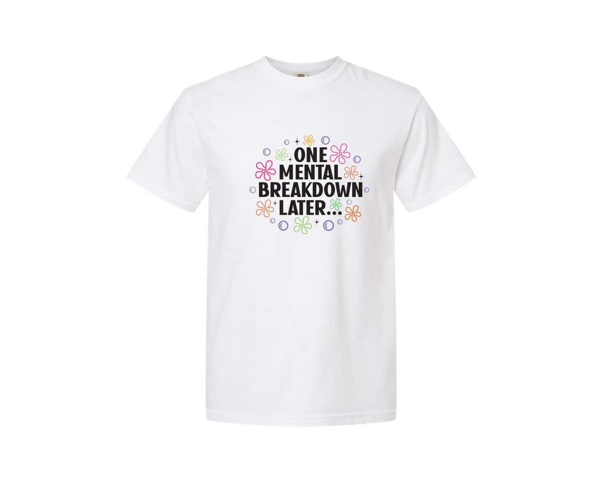 brand:Comfort Colors|color:White|One Mental Breakdown Later Shirt Graphic T-Shirt