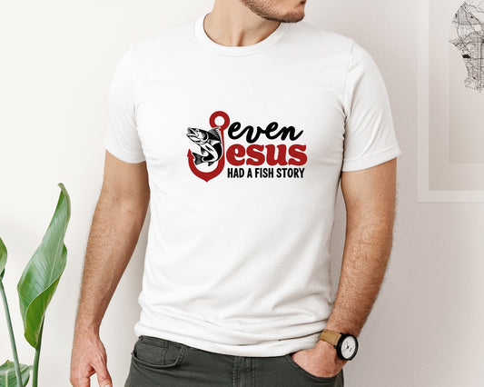 Even Jesus Had A Fish Story 3 Graphic T-Shirt