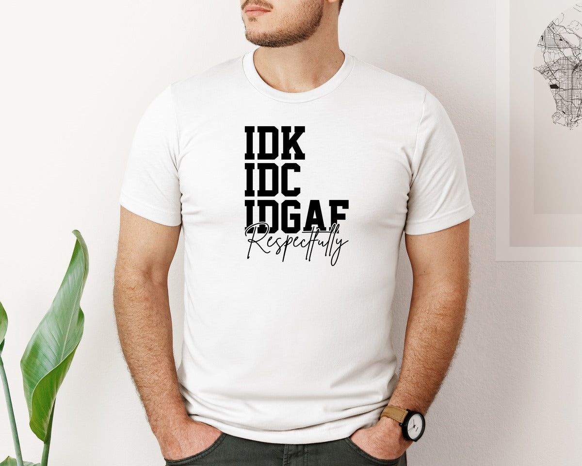 brand:Bella Canvas|color:White|Idk Idc Idgaf Respectfully Graphic T-Shirt