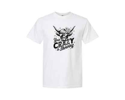 brand:Comfort Colors|color:White|Your Crazy Is Showing T Shirt Design Graphic T-Shirt