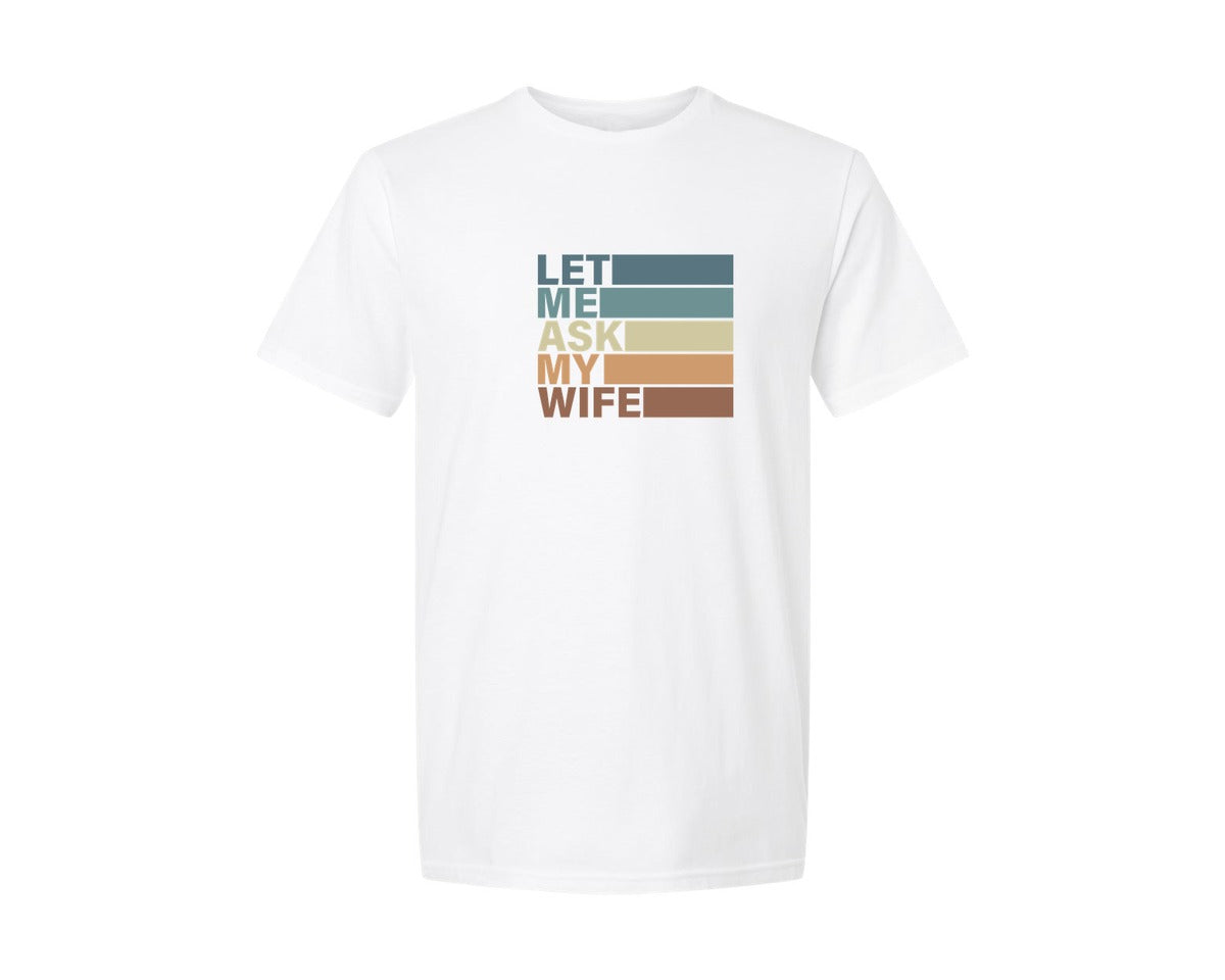 brand:Generic|color:White|Let Me Ask My Wife T Shirt 3 Graphic T-Shirt