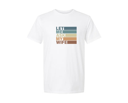 brand:Generic|color:White|Let Me Ask My Wife T Shirt 3 Graphic T-Shirt