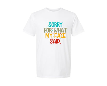 brand:Generic|color:White|Sorry For What My Face Said Sarcasti 4 Graphic T-Shirt
