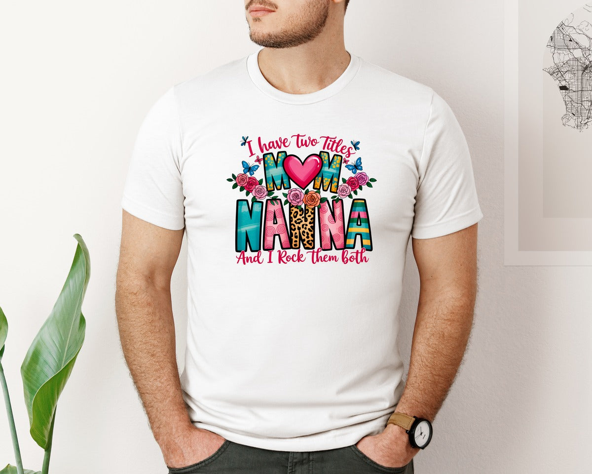 brand:Bella Canvas|color:White|I Have Two Titles Mom And Nanna Graphic T-Shirt