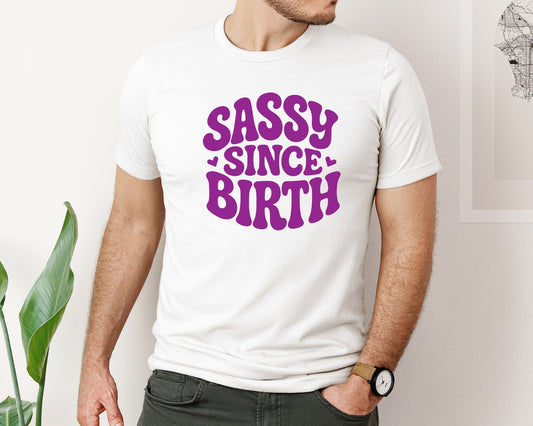 Sassy Since Birth T Shirt Design 3 Graphic T-Shirt