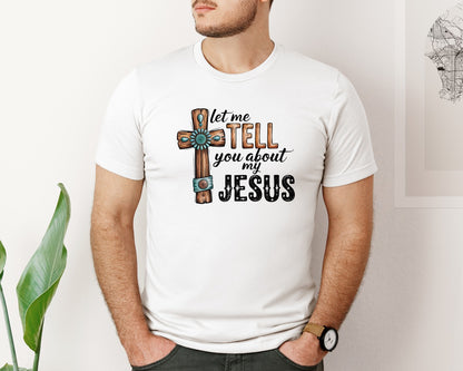 brand:Bella Canvas|color:White|Let Me Tell You About My Jesus 35 Graphic T-Shirt