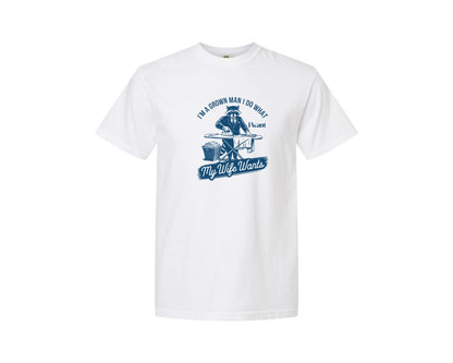 brand:Comfort Colors|color:White|Im A Grown Man I Do What I Want My Wife 2 Graphic T-Shirt