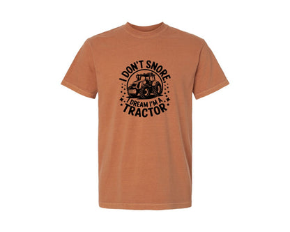 brand:Comfort Colors|color:Yam|I Dont Snore I Dream I M A Tractor Graphic T-Shirt