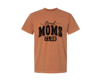 brand:Comfort Colors|color:Yam|Tired Moms Club Shirt Graphic T-Shirt