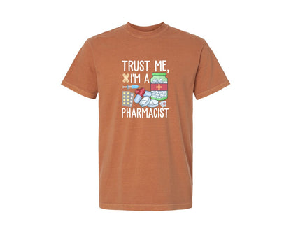 brand:Comfort Colors|color:Yam|Pharmacist Trust Me Career T Shirt Graphic T-Shirt