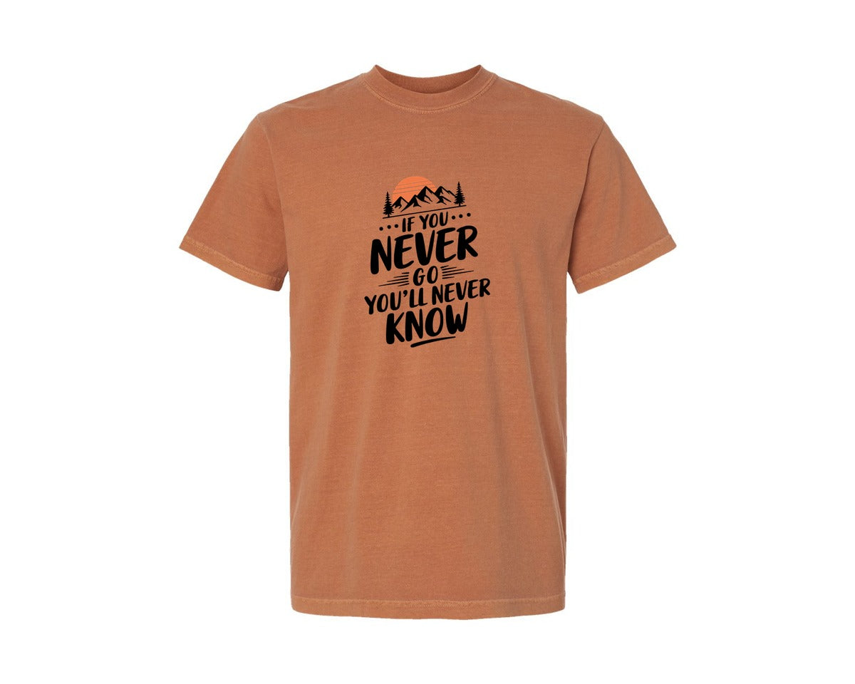 brand:Comfort Colors|color:Yam|If You Never Go Youll Never Know 3 Graphic T-Shirt
