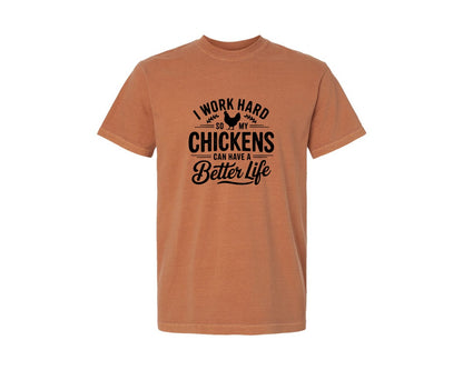 brand:Comfort Colors|color:Yam|I Work Hard So My Chickens Can Have A Be 2 Graphic T-Shirt