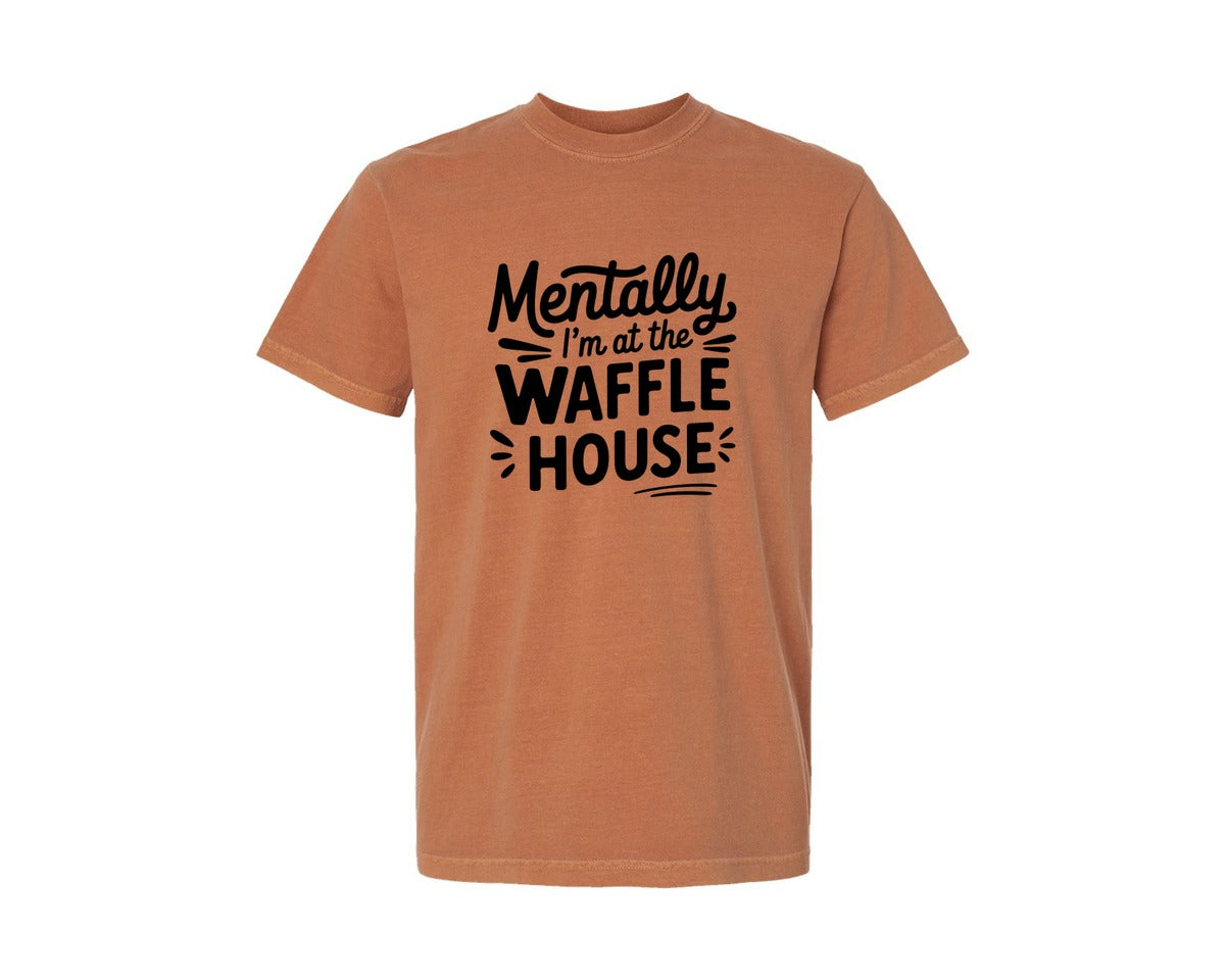brand:Comfort Colors|color:Yam|Mentally Im At The Waffle House Humor Graphic T-Shirt