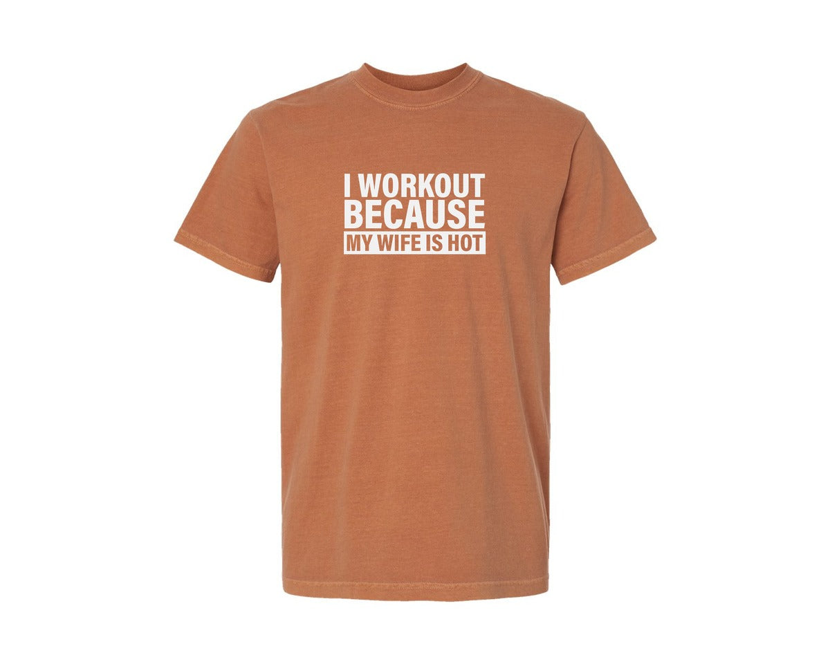 brand:Comfort Colors|color:Yam|I Work Out Because My Wife Is Hot Graphic T-Shirt