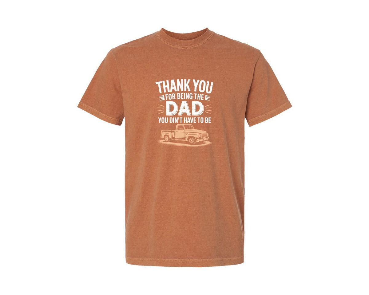brand:Comfort Colors|color:Yam|Thank You For Being Dad You Didnt Have 4 Graphic T-Shirt