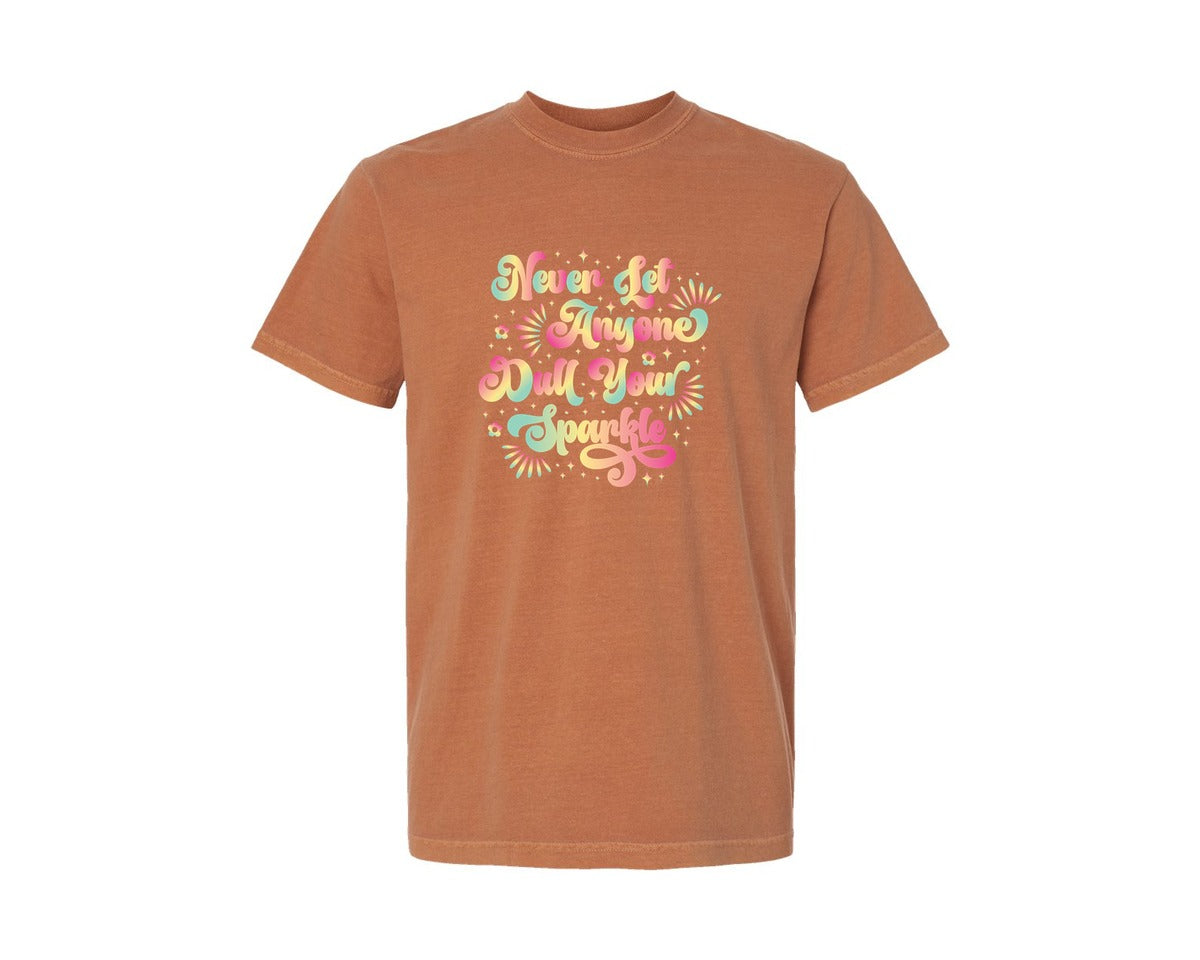 brand:Comfort Colors|color:Yam|Never Let Anyone Dull Your Sparkle 46 Graphic T-Shirt