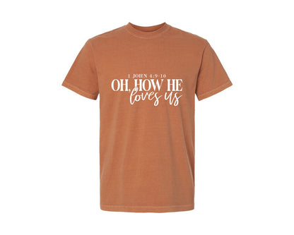 brand:Comfort Colors|color:Yam|Oh How He Loves Us 16 Graphic T-Shirt
